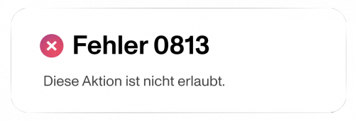 Screenshot einer Fehlermeldung "Fehler 0813 Diese Aktion ist nicht erlaubt."